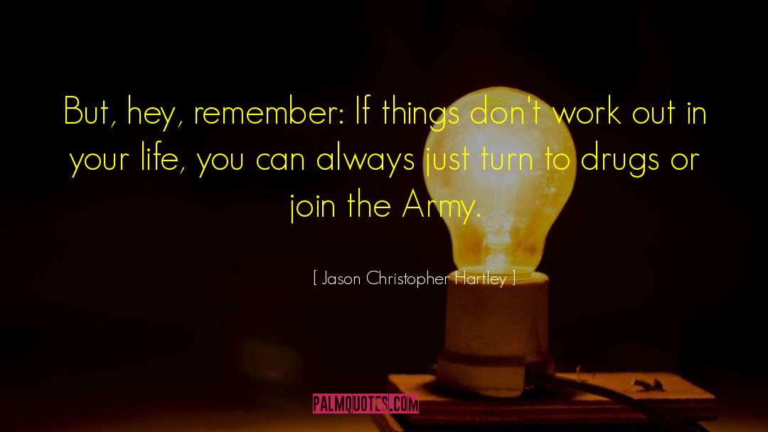 Jason Christopher Hartley Quotes: But, hey, remember: If things