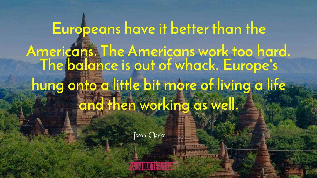 Jason Clarke Quotes: Europeans have it better than