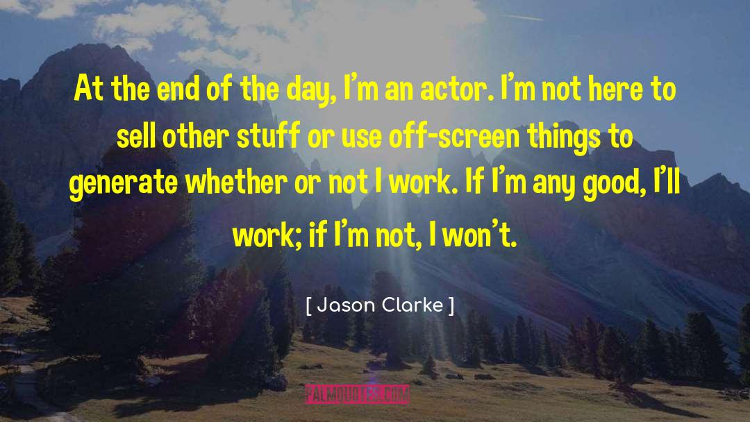 Jason Clarke Quotes: At the end of the
