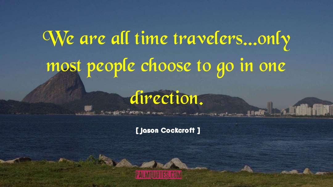 Jason Cockcroft Quotes: We are all time travelers...only