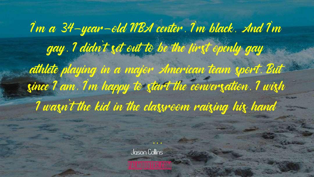 Jason   Collins Quotes: I'm a 34-year-old NBA center.