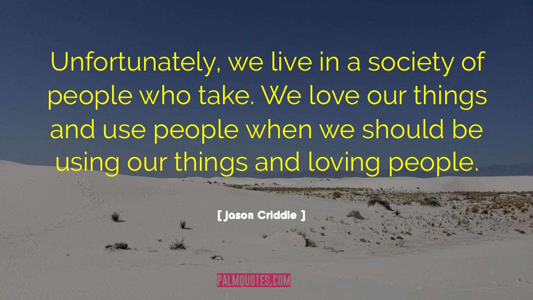 Jason Criddle Quotes: Unfortunately, we live in a