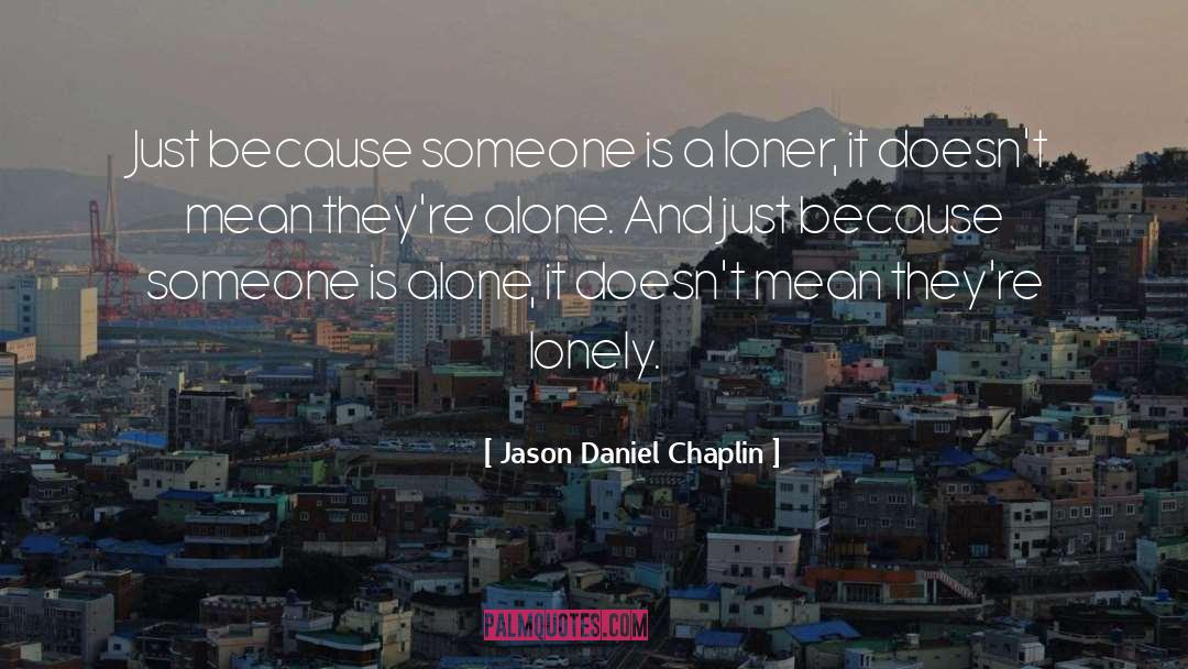 Jason Daniel Chaplin Quotes: Just because someone is a