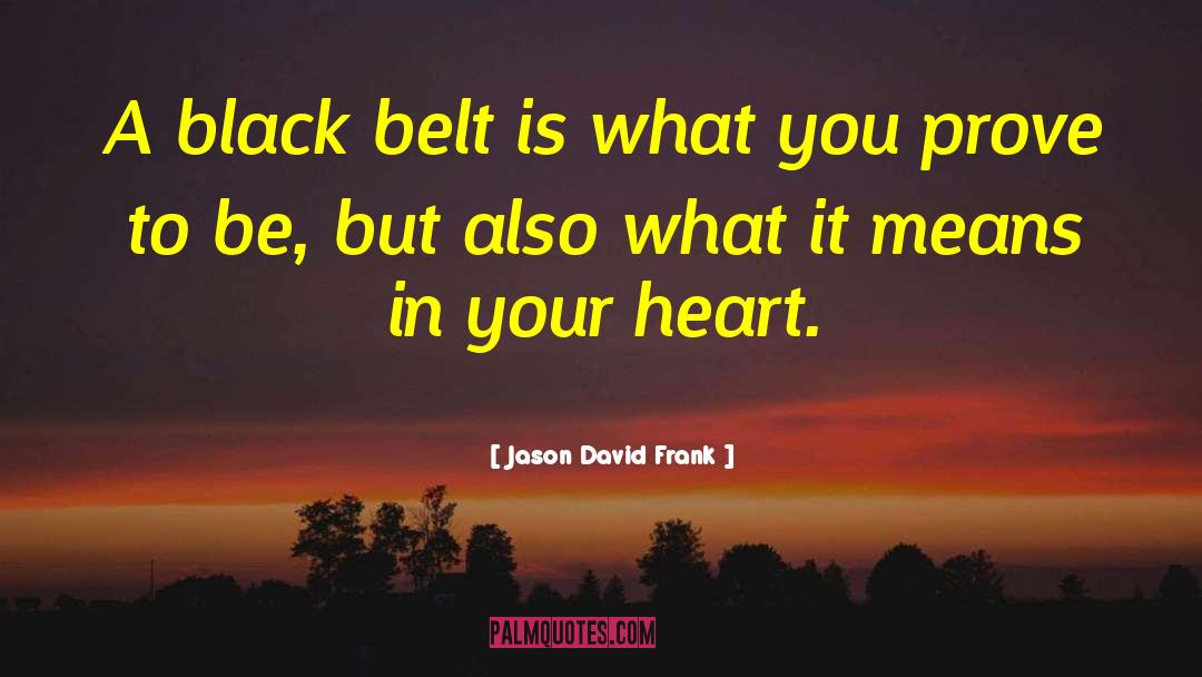 Jason David Frank Quotes: A black belt is what