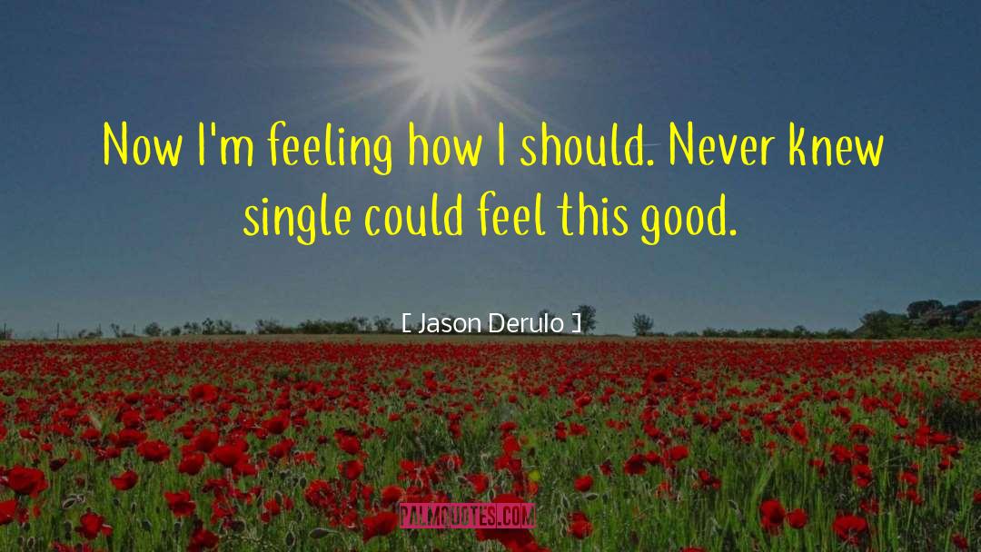 Jason Derulo Quotes: Now I'm feeling how I