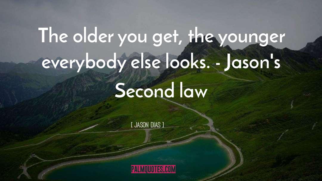 Jason Dias Quotes: The older you get, the