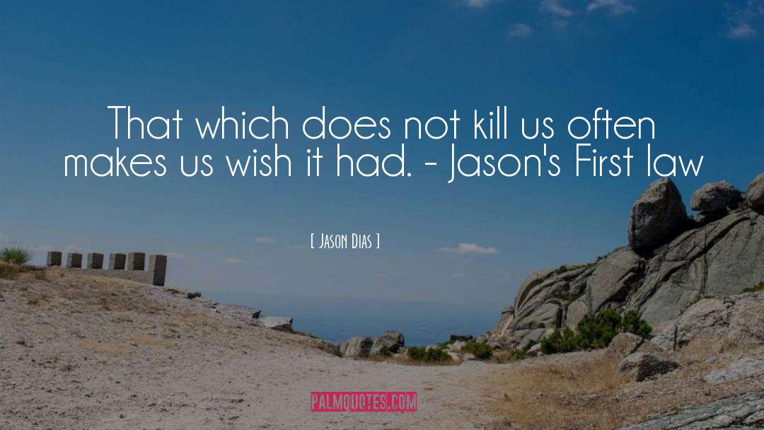 Jason Dias Quotes: That which does not kill