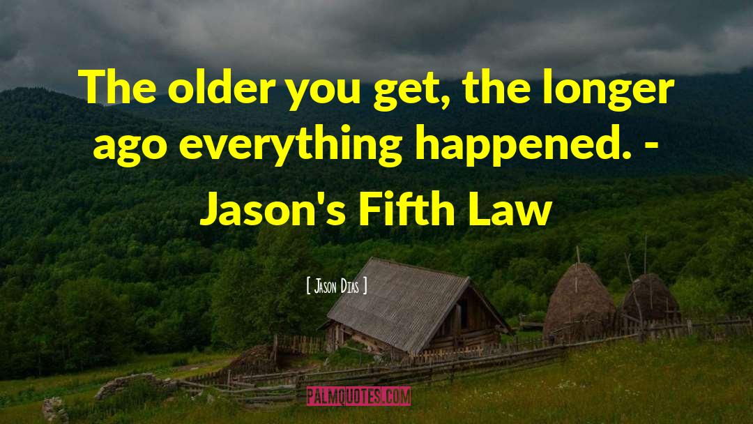 Jason Dias Quotes: The older you get, the
