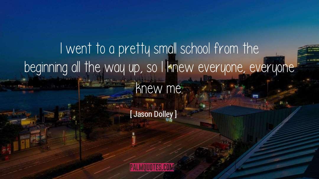 Jason Dolley Quotes: I went to a pretty