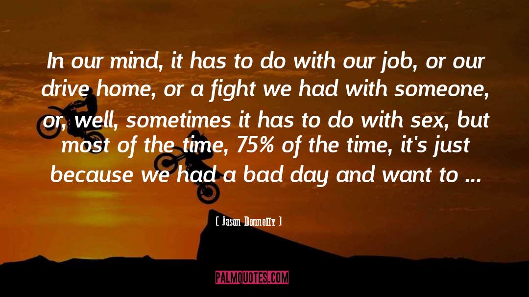 Jason Donnelly Quotes: In our mind, it has