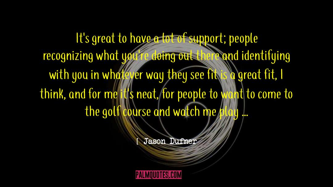 Jason Dufner Quotes: It's great to have a