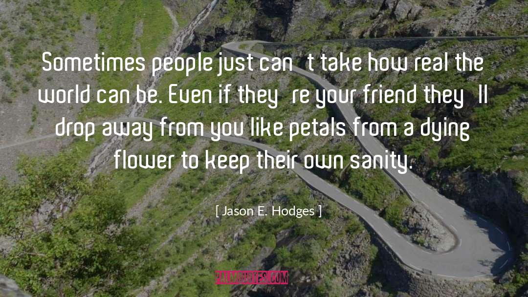 Jason E. Hodges Quotes: Sometimes people just can't take