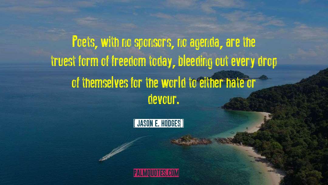 Jason E. Hodges Quotes: Poets, with no sponsors, no
