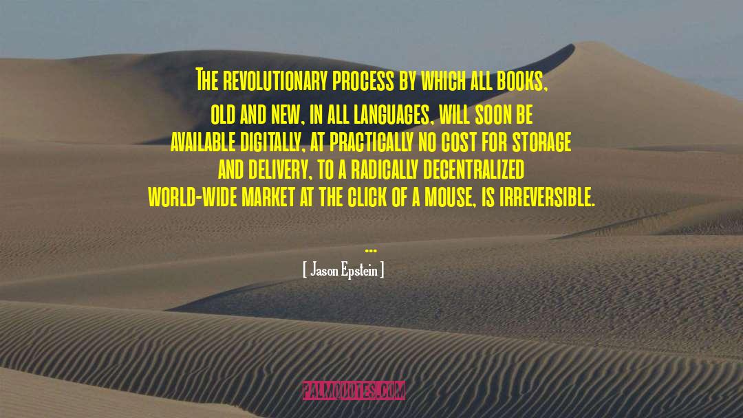 Jason Epstein Quotes: The revolutionary process by which