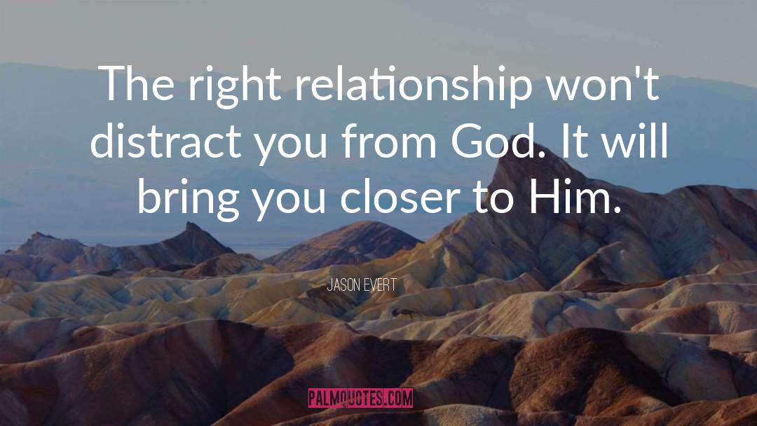 Jason Evert Quotes: The right relationship won't distract