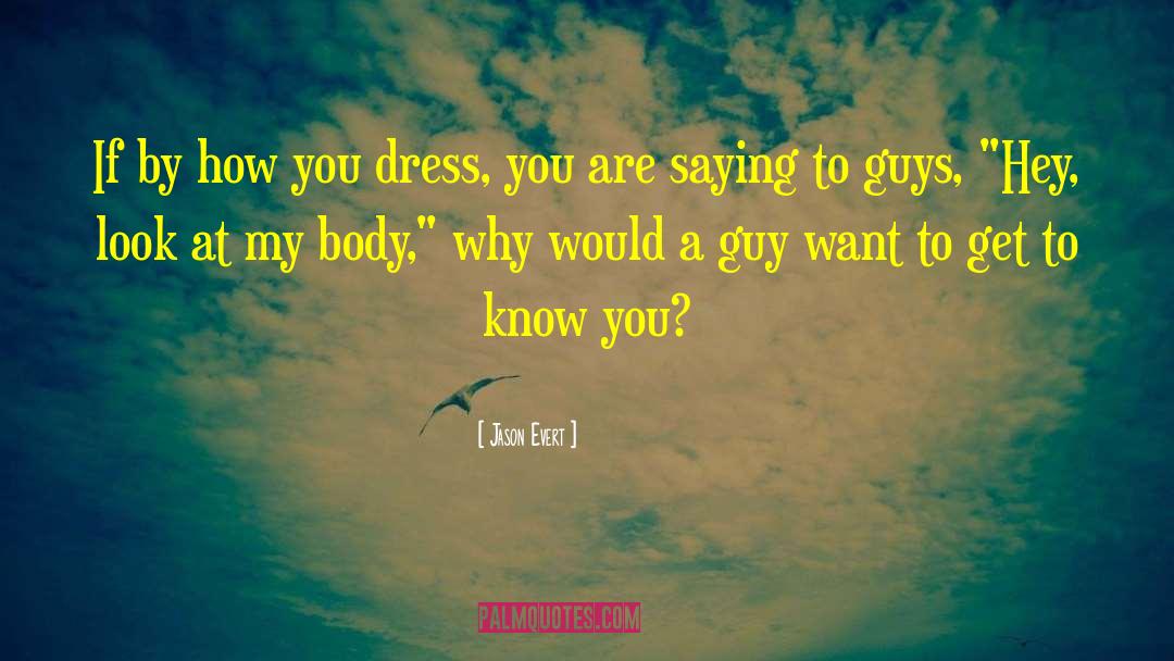 Jason Evert Quotes: If by how you dress,