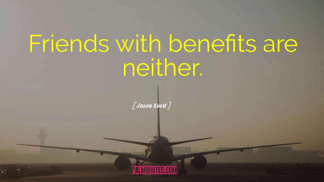 Jason Evert Quotes: Friends with benefits are neither.