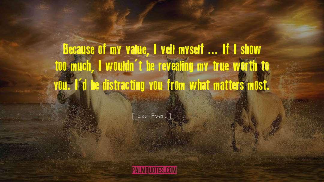 Jason Evert Quotes: Because of my value, I