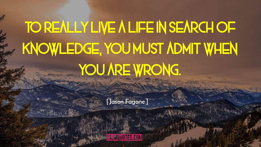 Jason Fagone Quotes: To really live a life