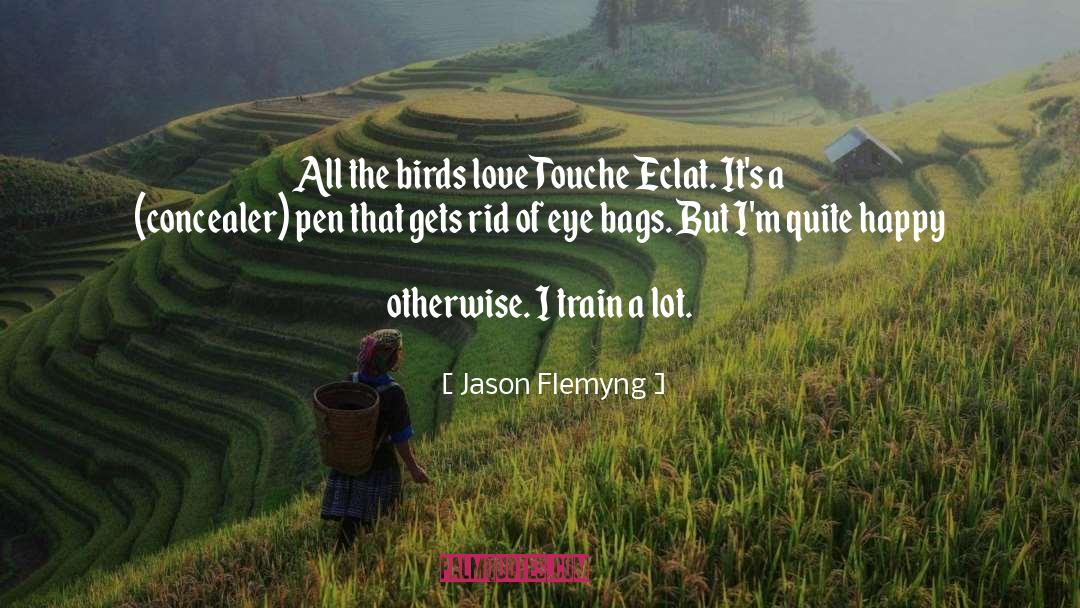 Jason Flemyng Quotes: All the birds love Touche