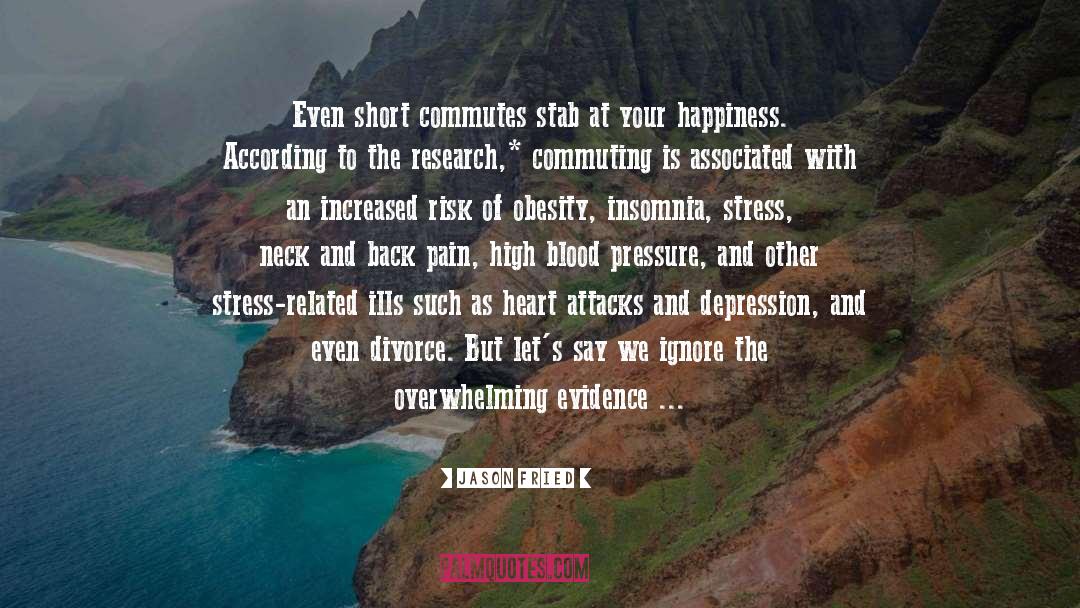 Jason Fried Quotes: Even short commutes stab at