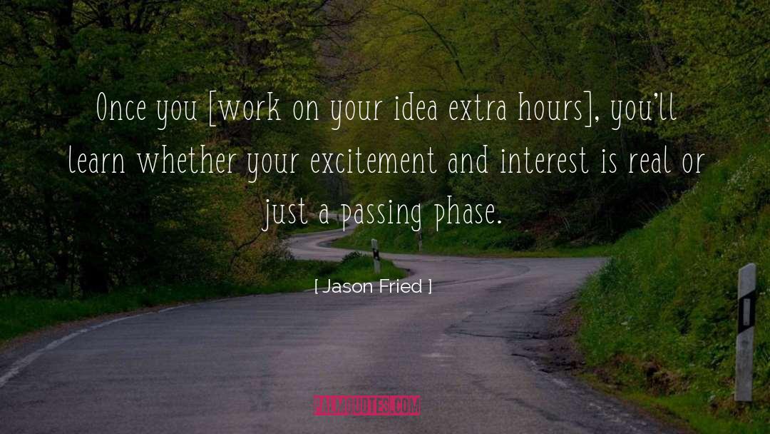 Jason Fried Quotes: Once you [work on your
