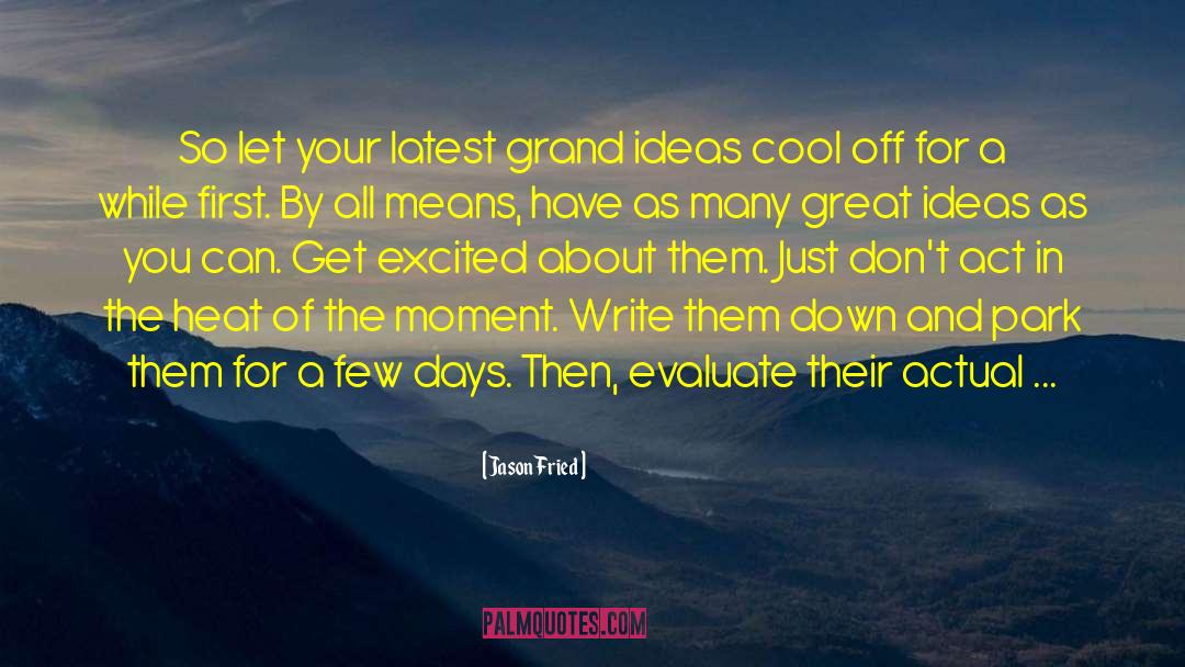 Jason Fried Quotes: So let your latest grand