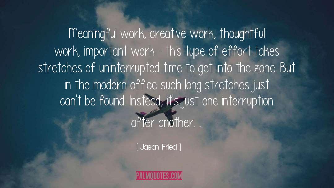 Jason Fried Quotes: Meaningful work, creative work, thoughtful