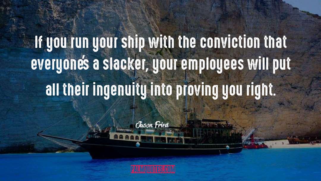 Jason Fried Quotes: If you run your ship