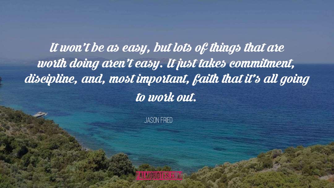 Jason Fried Quotes: It won't be as easy,