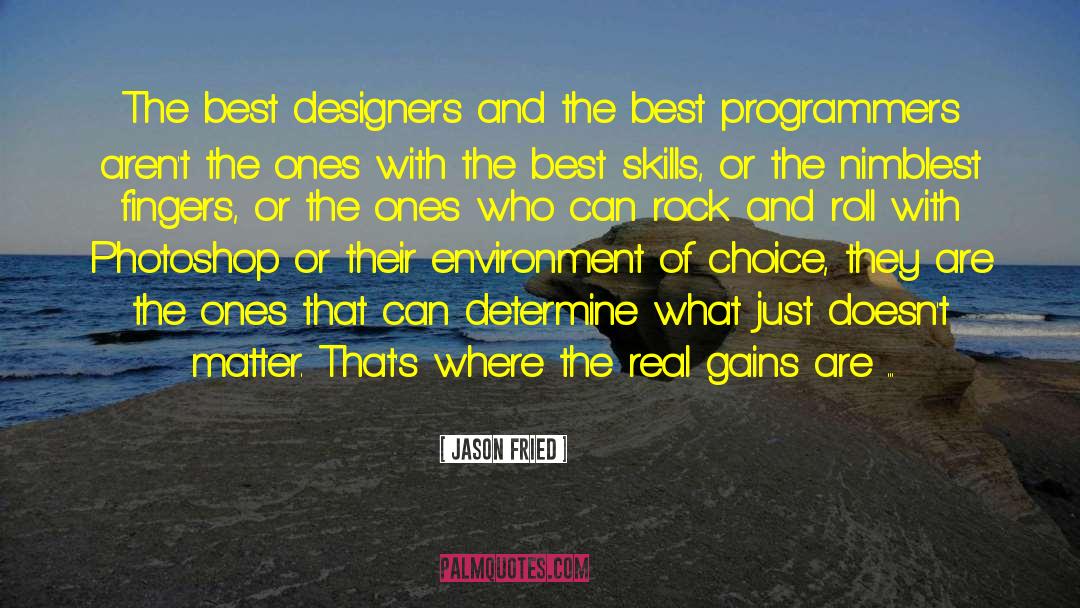 Jason Fried Quotes: The best designers and the