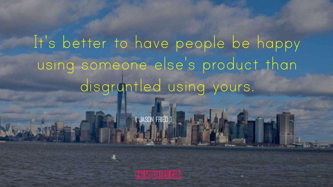 Jason Fried Quotes: It's better to have people