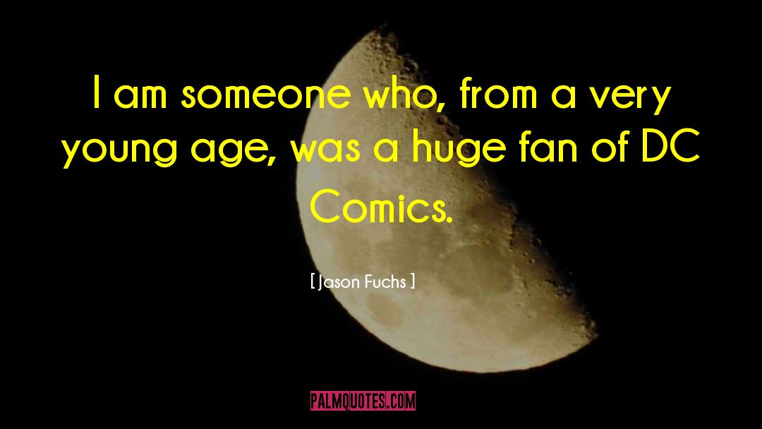 Jason Fuchs Quotes: I am someone who, from