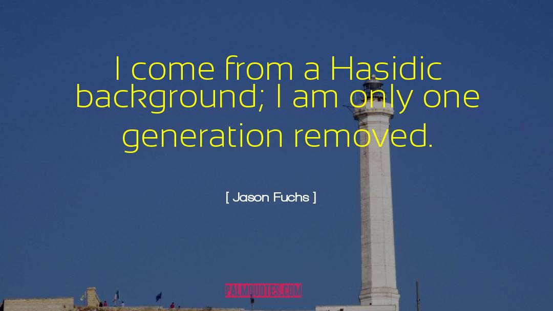 Jason Fuchs Quotes: I come from a Hasidic