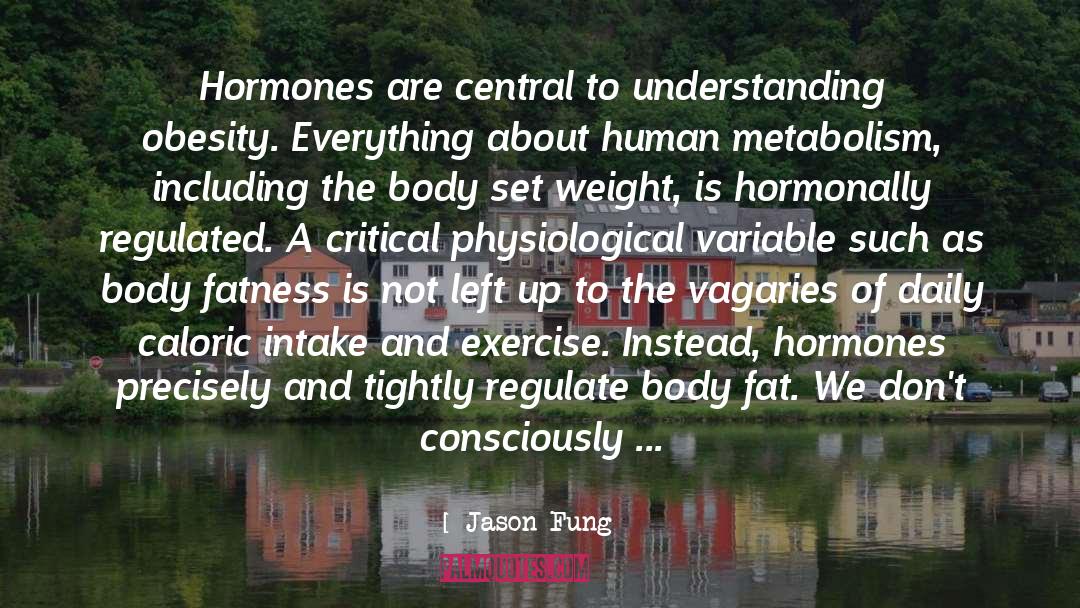 Jason Fung Quotes: Hormones are central to understanding