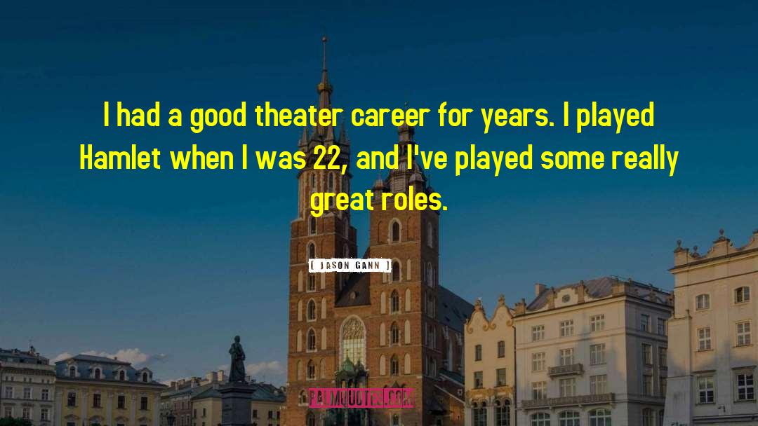 Jason Gann Quotes: I had a good theater