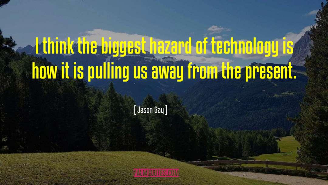 Jason Gay Quotes: I think the biggest hazard