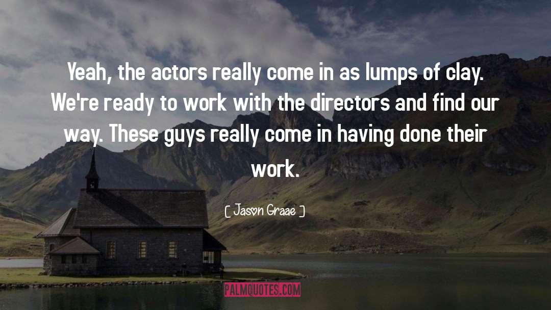 Jason Graae Quotes: Yeah, the actors really come