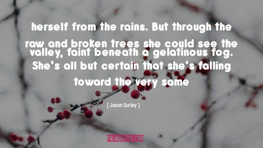 Jason Gurley Quotes: herself from the rains. But