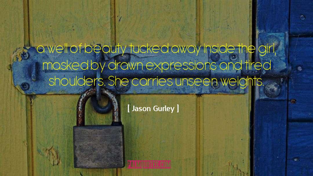Jason Gurley Quotes: a well of beauty tucked