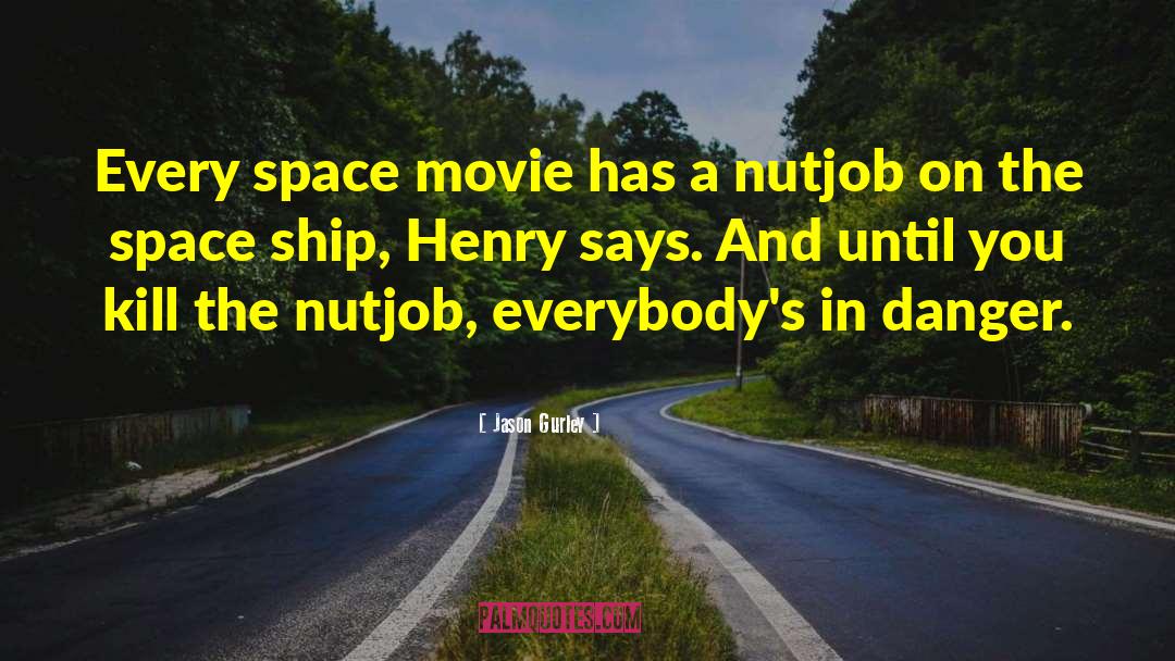 Jason Gurley Quotes: Every space movie has a