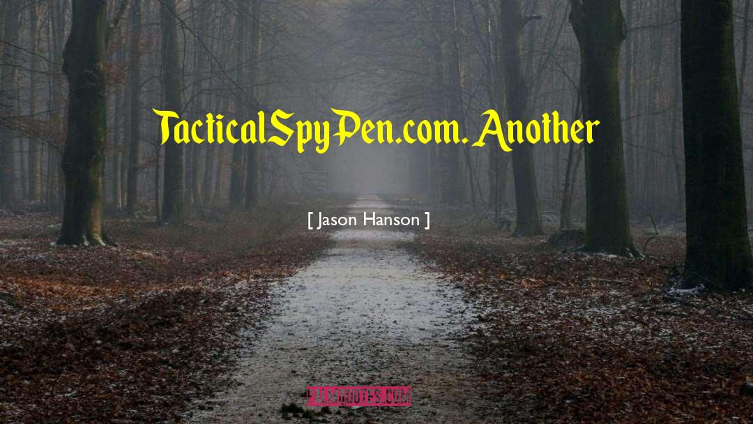 Jason Hanson Quotes: TacticalSpyPen.com. Another