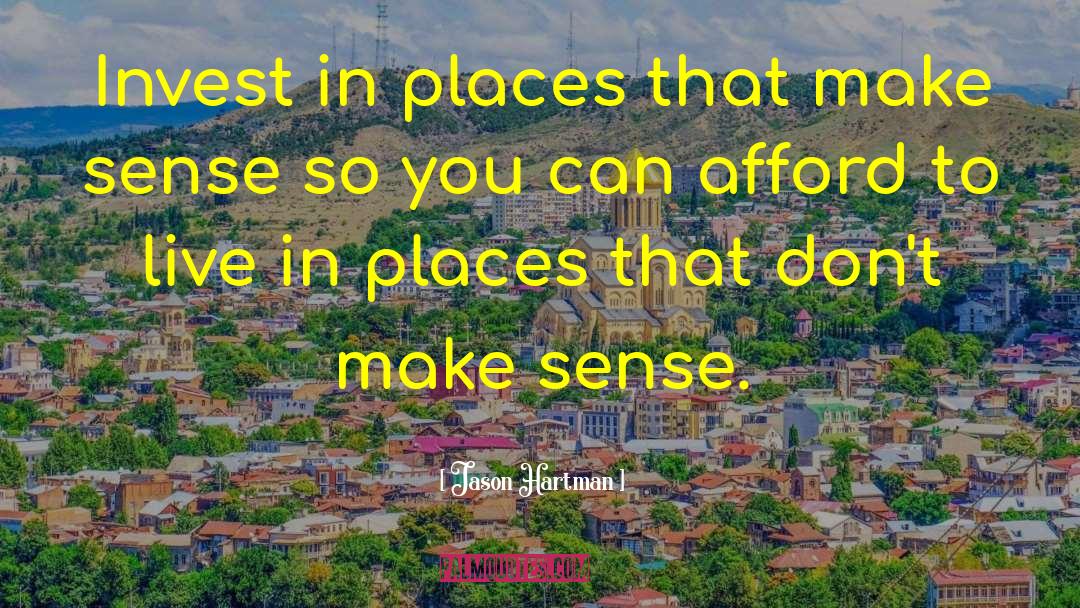 Jason Hartman Quotes: Invest in places that make
