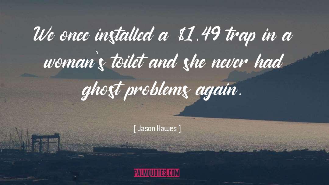 Jason Hawes Quotes: We once installed a $1.49