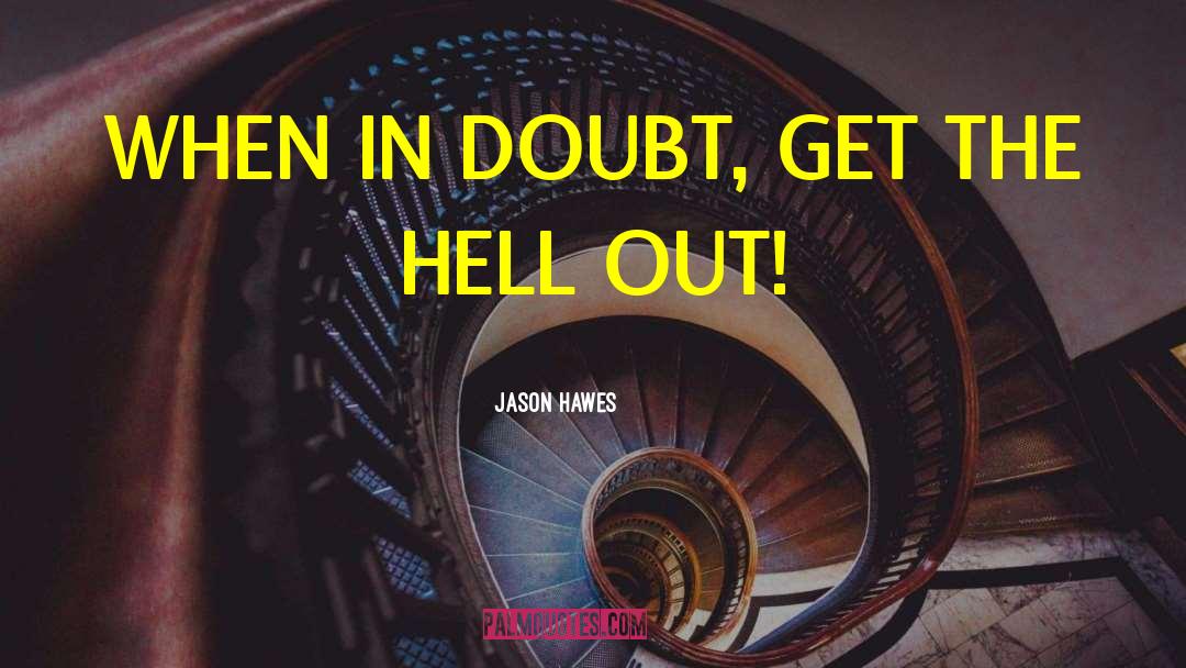 Jason Hawes Quotes: WHEN IN DOUBT, GET THE