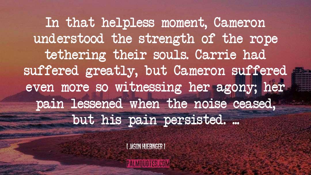 Jason Huebinger Quotes: In that helpless moment, Cameron
