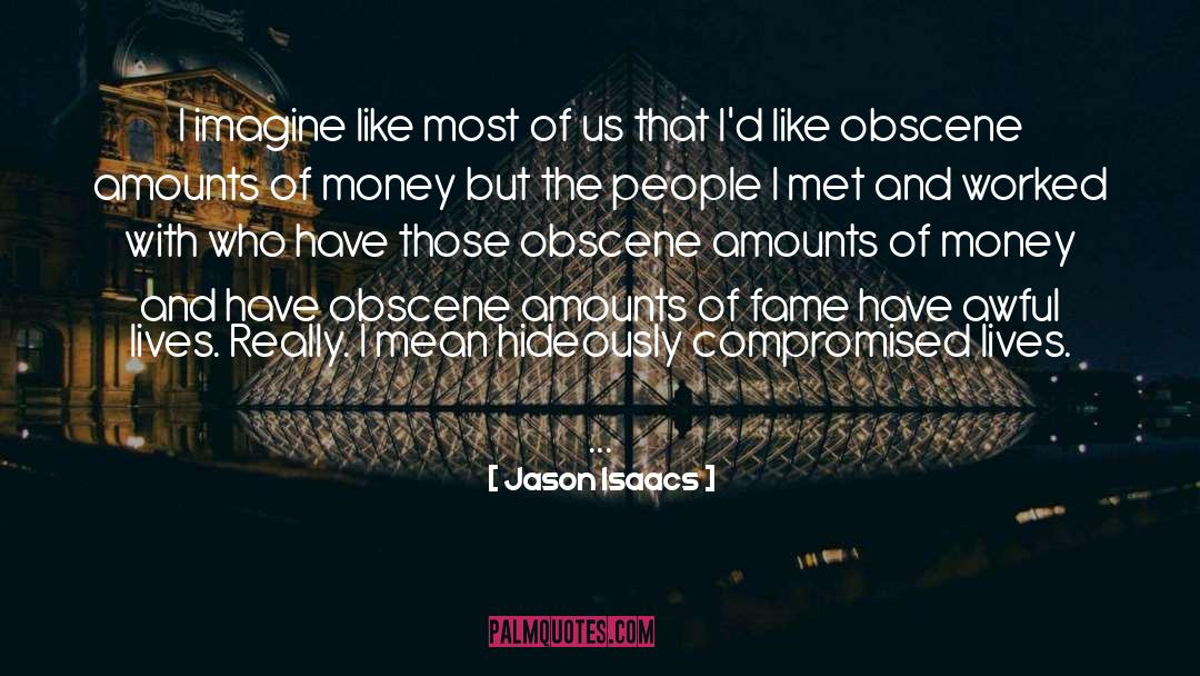 Jason Isaacs Quotes: I imagine like most of