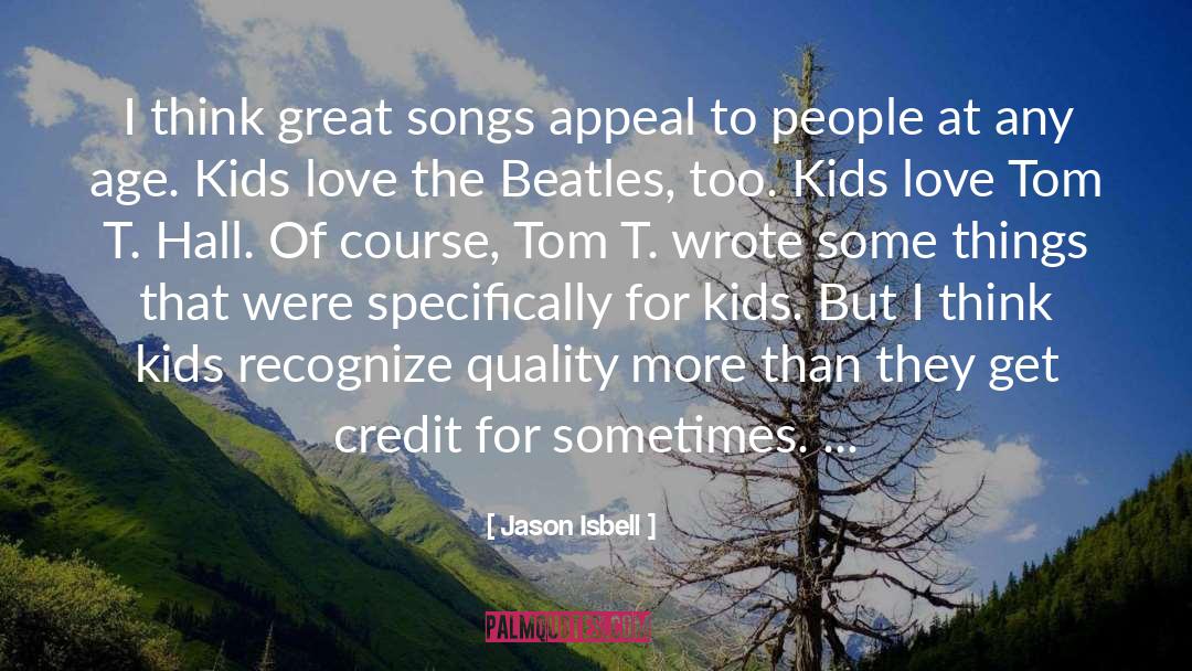 Jason Isbell Quotes: I think great songs appeal