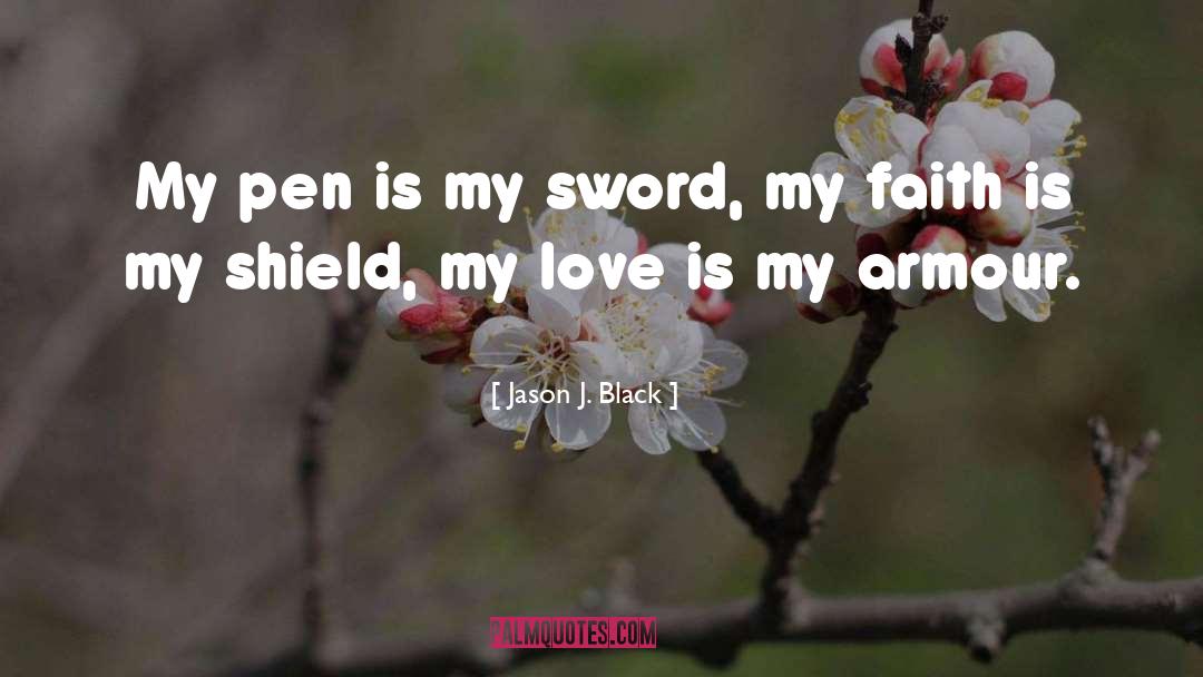 Jason J. Black Quotes: My pen is my sword,