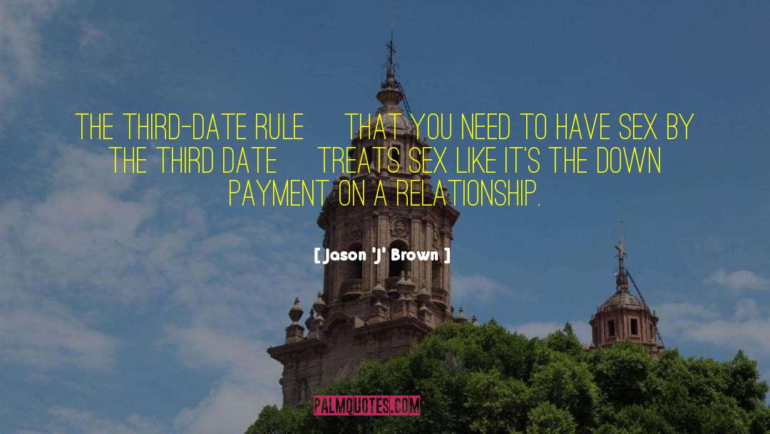 Jason 'J' Brown Quotes: The third-date rule [that you